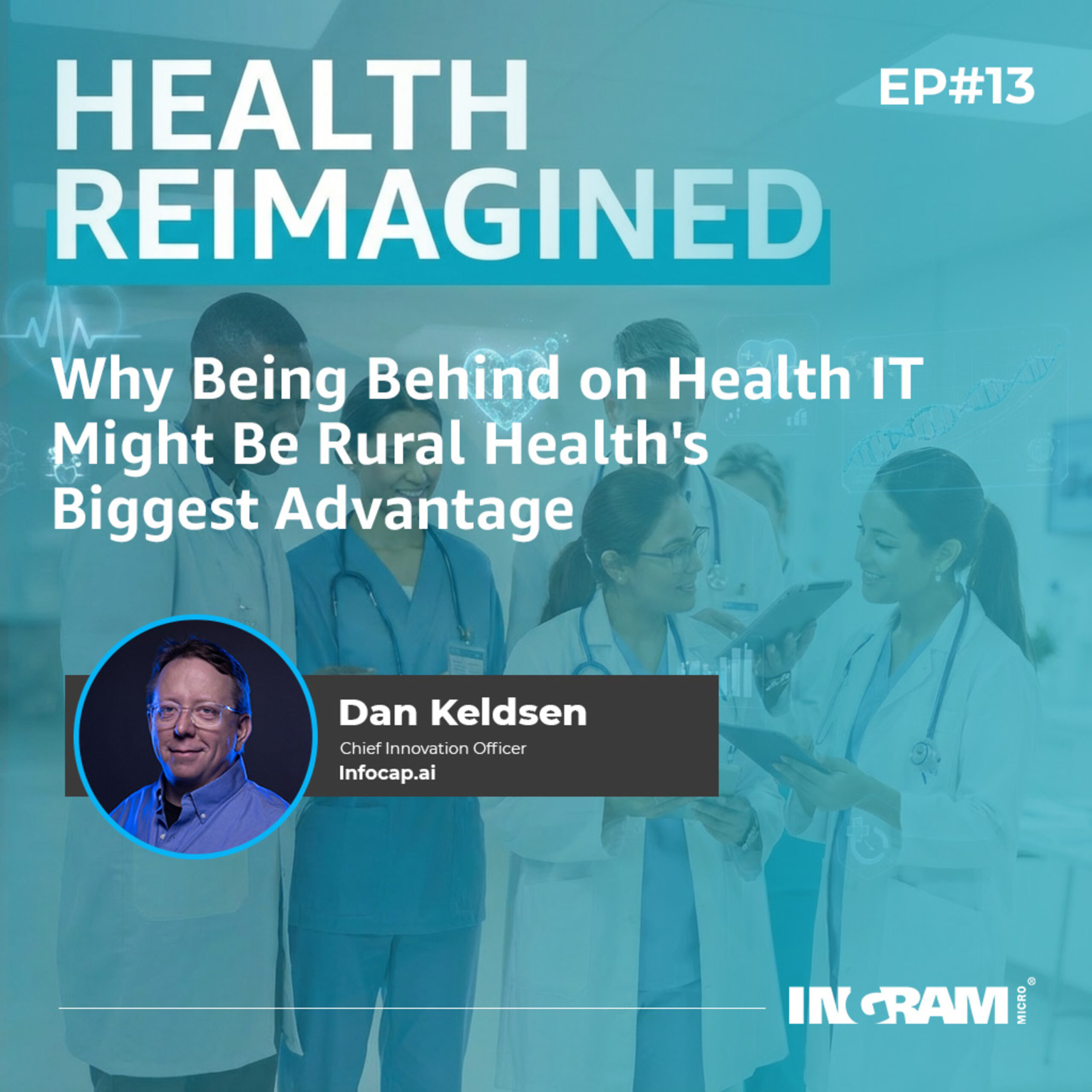 Ingram Micro Ep#13 Why Being Behind on Health IT Might Be Rural Health’s Biggest Advantage episode artwork